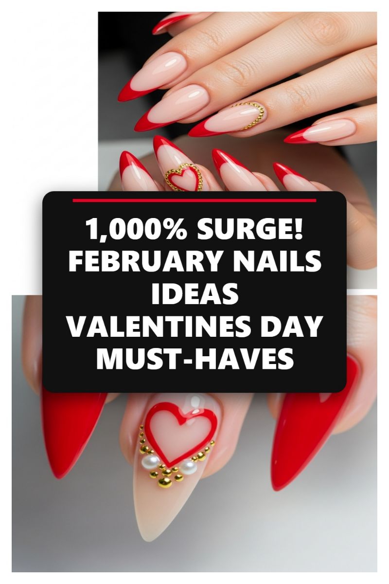 1,000% Surge! February Nails Ideas & Valentine's Day Must-Haves