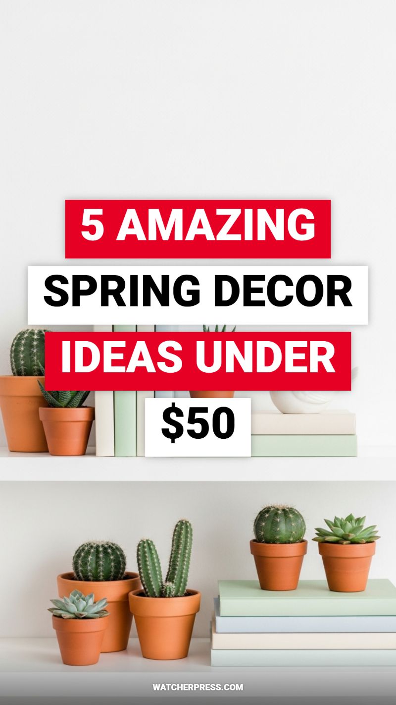 5 AMAZING SPRING DECOR IDEAS UNDER $50