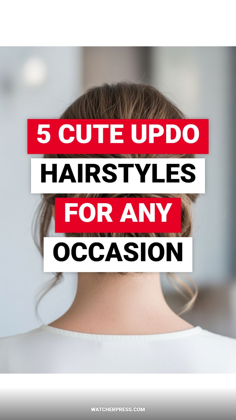 5 CUTE UPDO HAIRSTYLES FOR ANY OCCASION