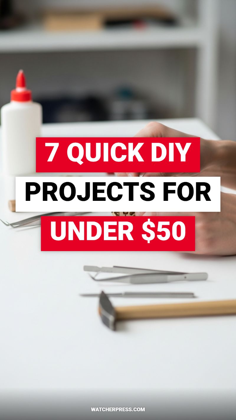 7 QUICK DIY PROJECTS FOR UNDER $50