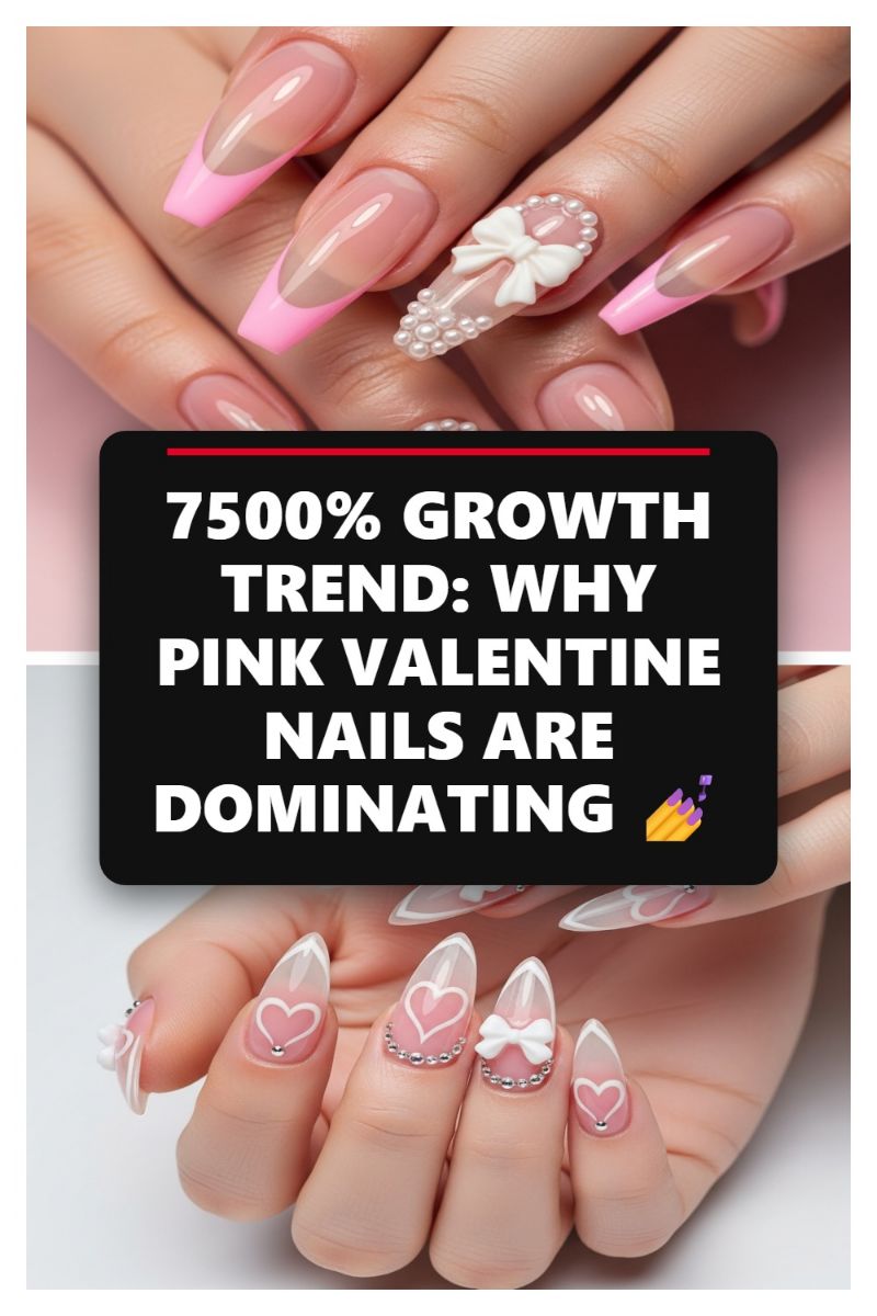 7500% GROWTH TREND: WHY PINK VALENTINE NAILS ARE DOMINATING