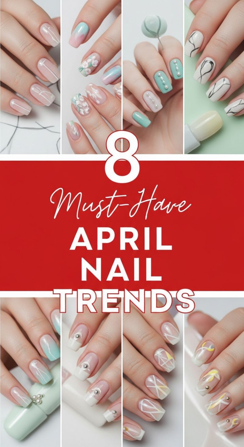 8 Must-Have APRIL NAIL TRENDS
