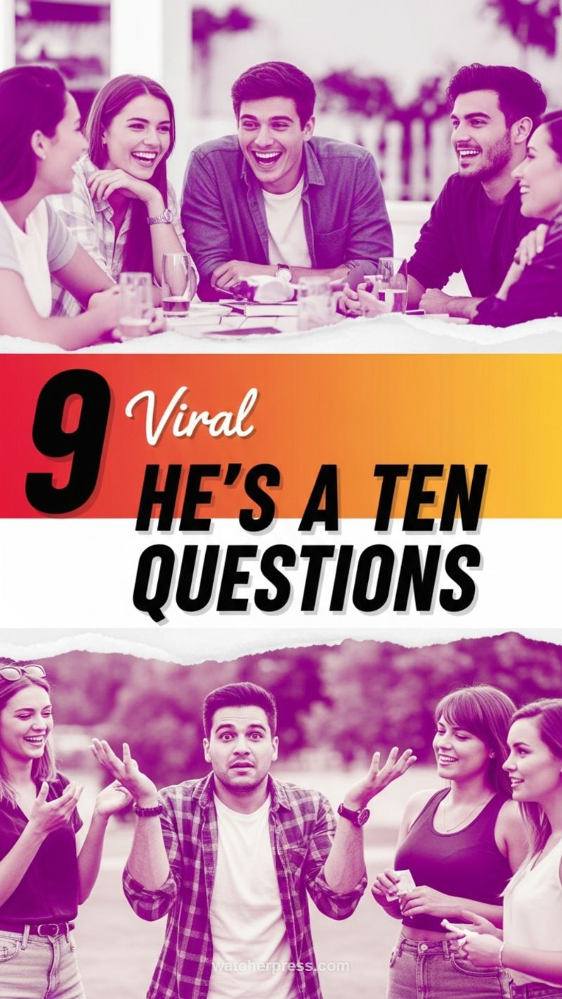 9 Viral He's a Ten Questions (Image 15)