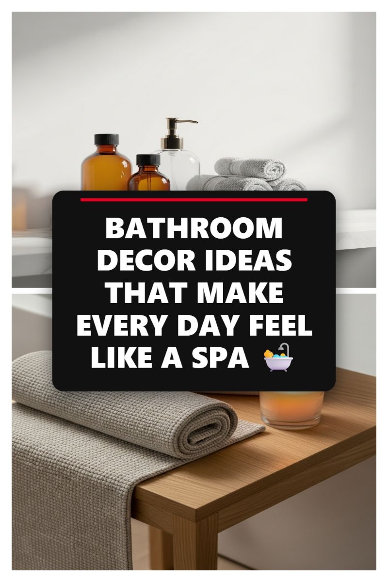 BATHROOM DECOR IDEAS THAT MAKE EVERY DAY FEEL LIKE A SPA