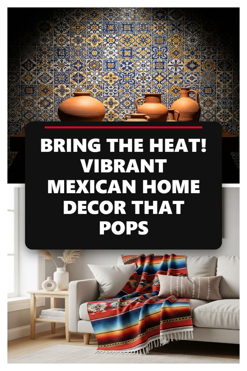 BRING THE HEAT! VIBRANT MEXICAN HOME DECOR THAT POPS