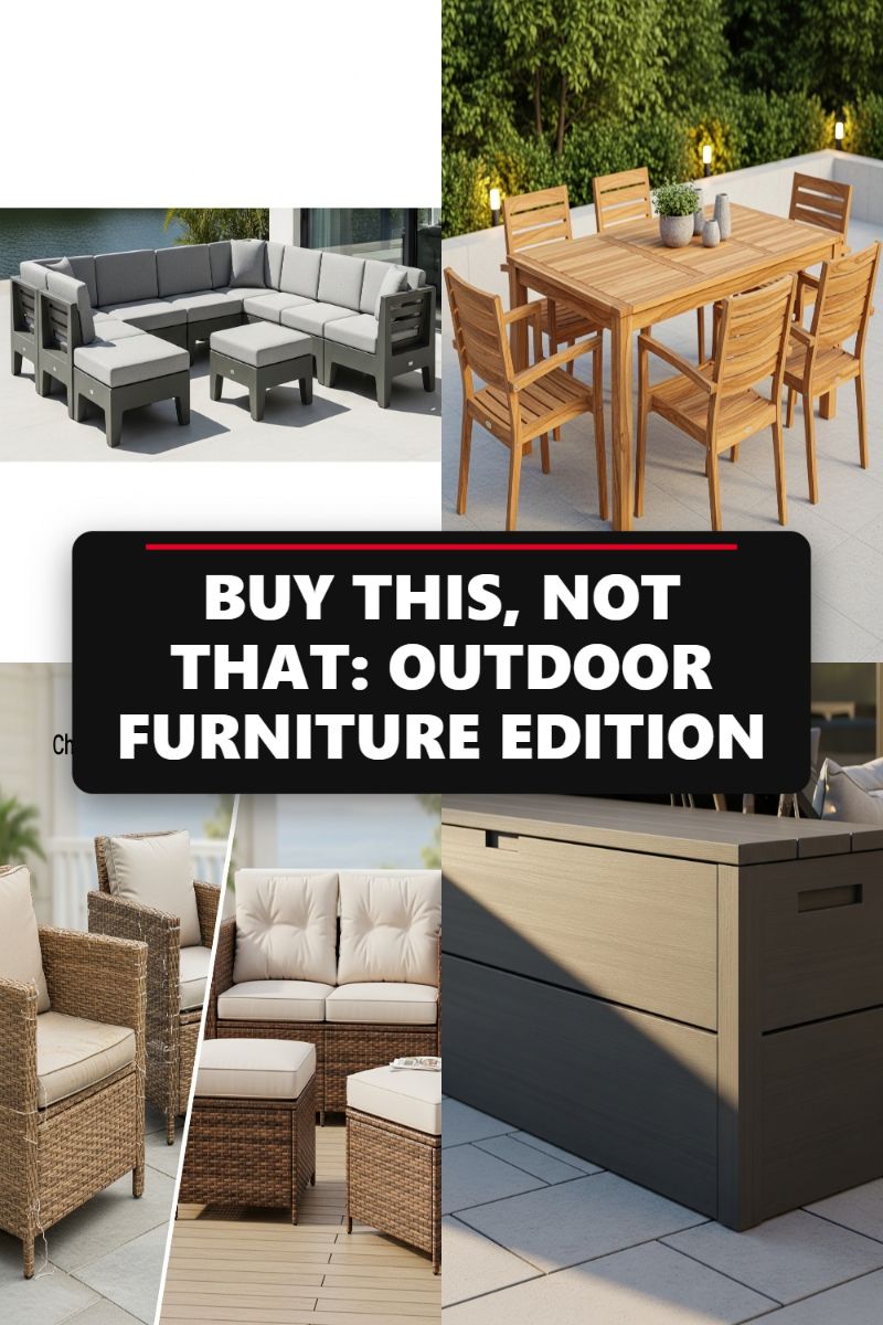 BUY THIS, NOT THAT: OUTDOOR FURNITURE EDITION