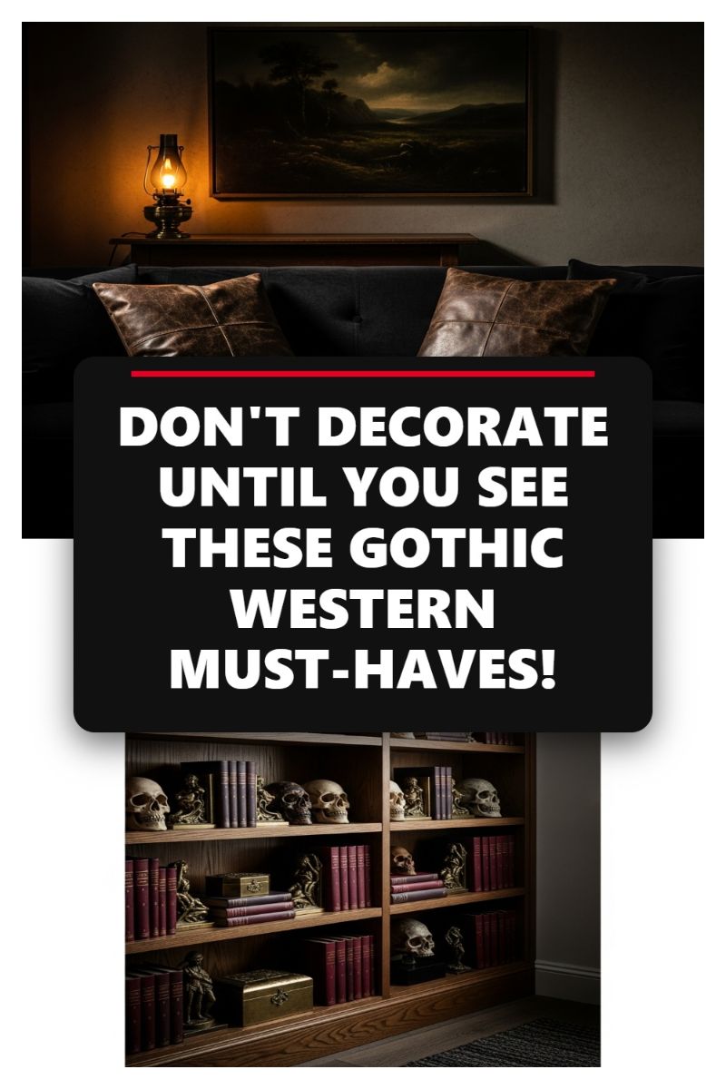 DON'T DECORATE UNTIL YOU SEE THESE GOTHIC WESTERN MUST-HAVES!