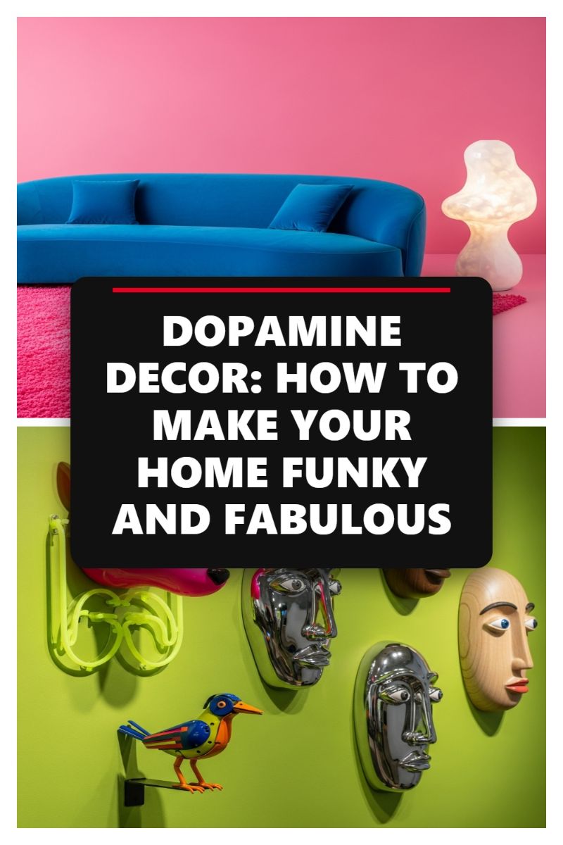 DOPAMINE DECOR: HOW TO MAKE YOUR HOME FUNKY AND FABULOUS
