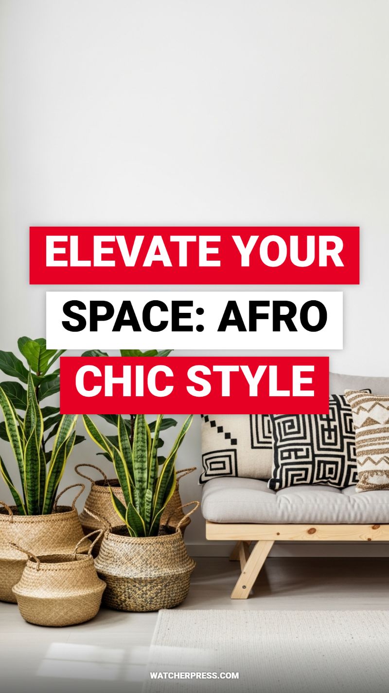 ELEVATE YOUR SPACE: AFRO CHIC STYLE