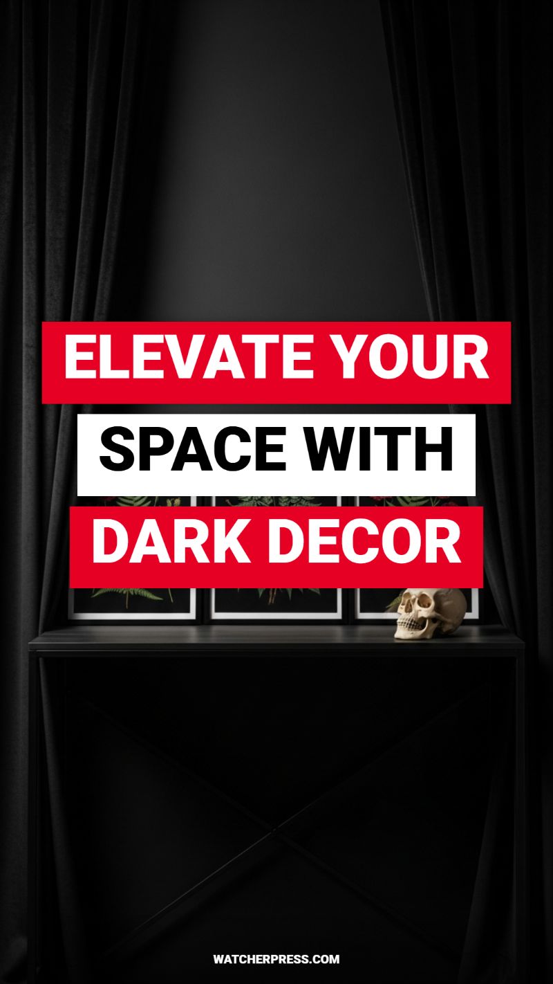 ELEVATE YOUR SPACE WITH DARK DECOR