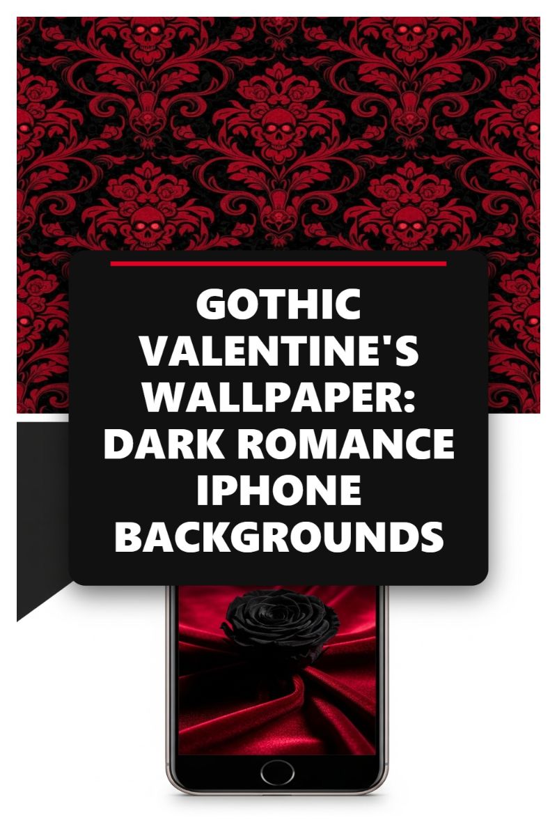 GOTHIC VALENTINE'S WALLPAPER: DARK ROMANCE IPHONE BACKGROUNDS