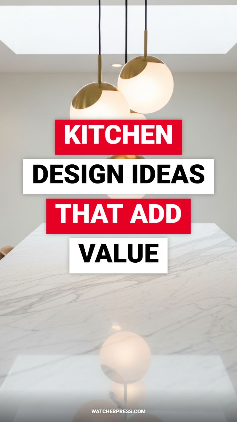 KITCHEN DESIGN IDEAS THAT ADD VALUE
