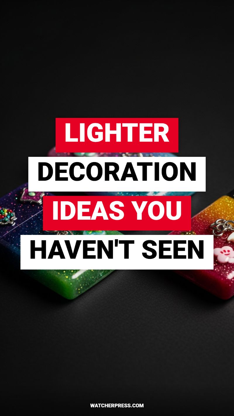 Lighter Decoration Ideas You Haven't Seen