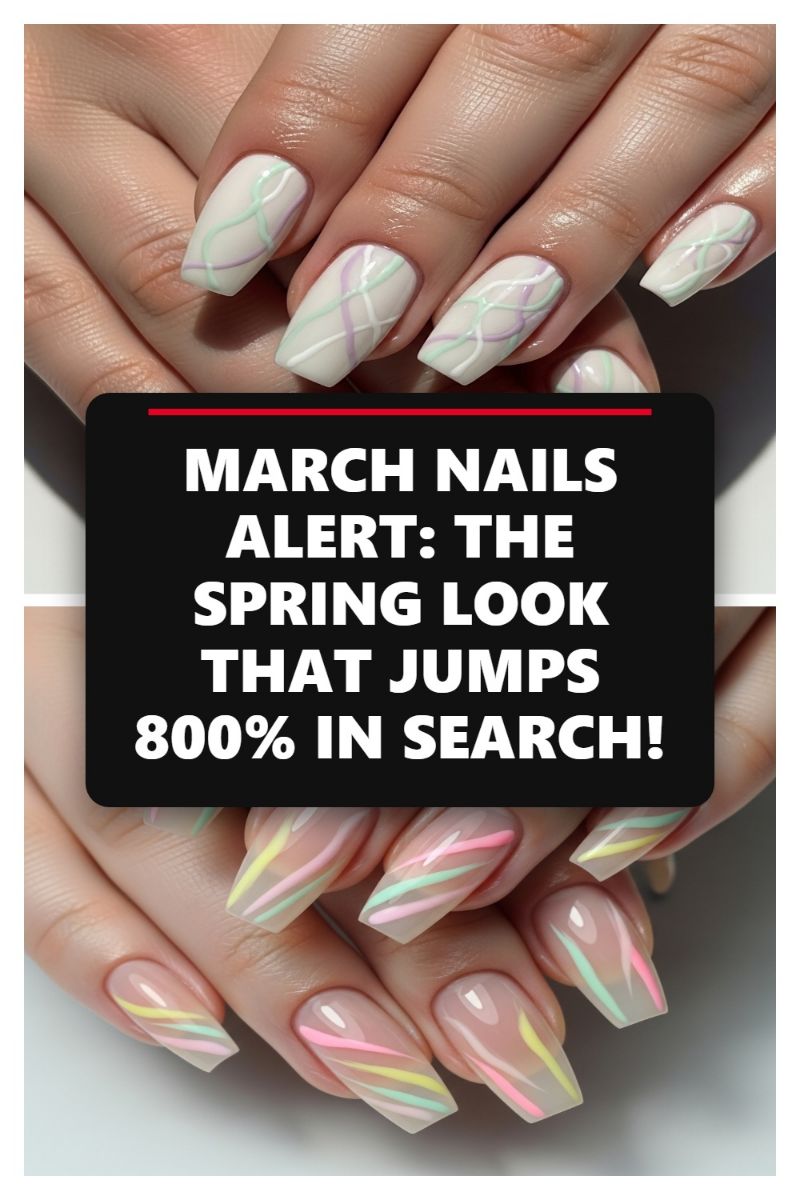 MARCH NAILS ALERT: THE SPRING LOOK THAT JUMPS 800% IN SEARCH!