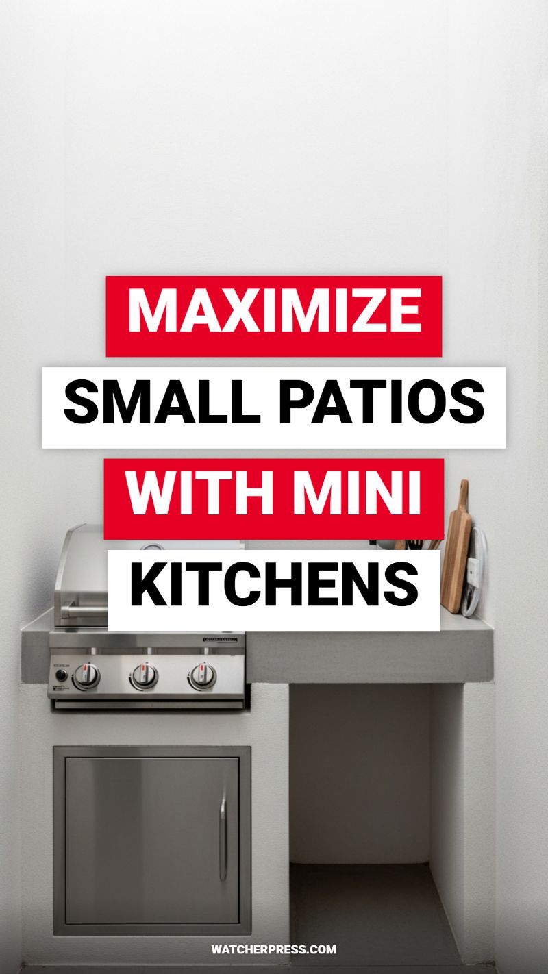 MAXIMIZE SMALL PATIOS WITH MINI KITCHENS