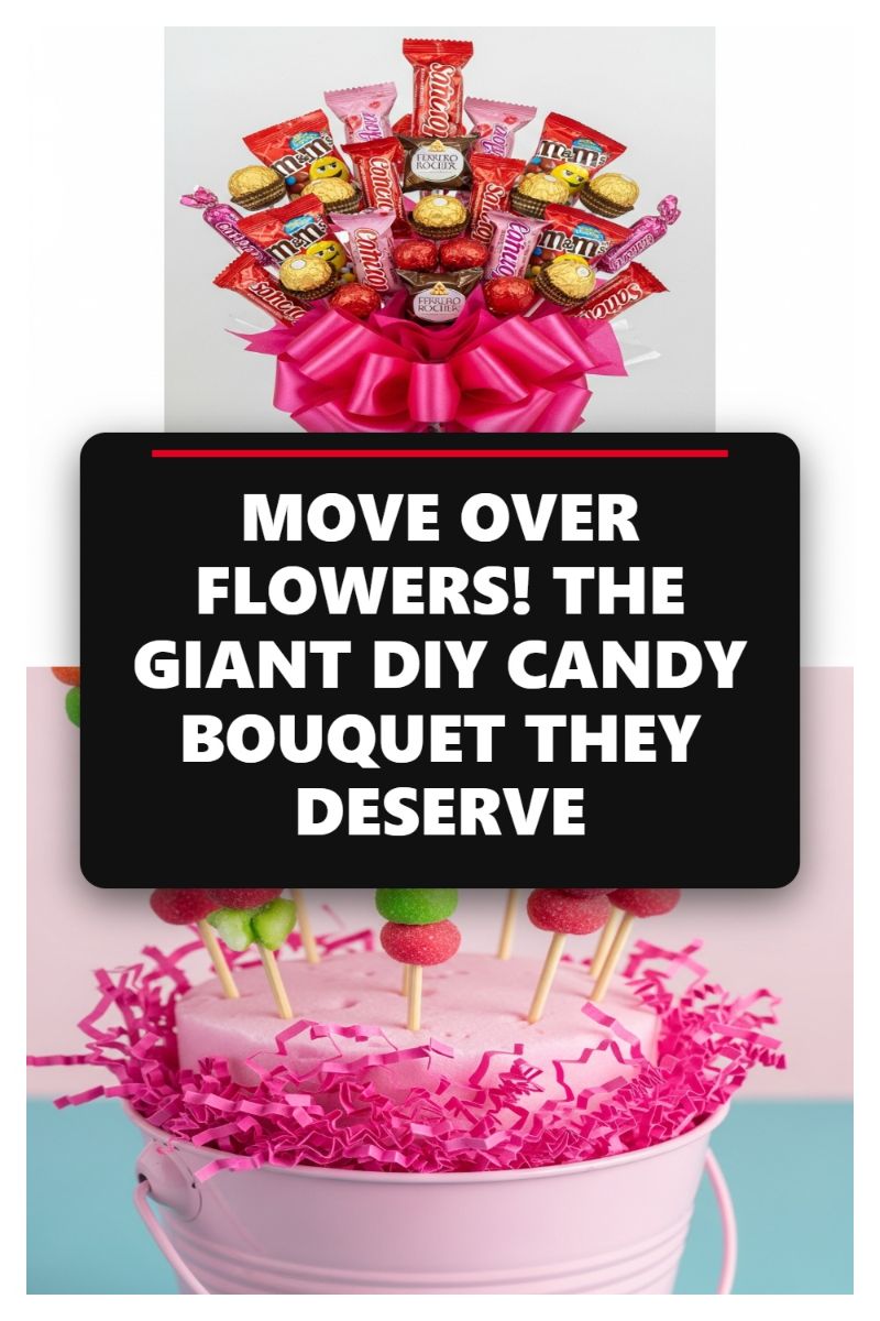 MOVE OVER FLOWERS! THE GIANT DIY CANDY BOUQUET THEY DESERVE