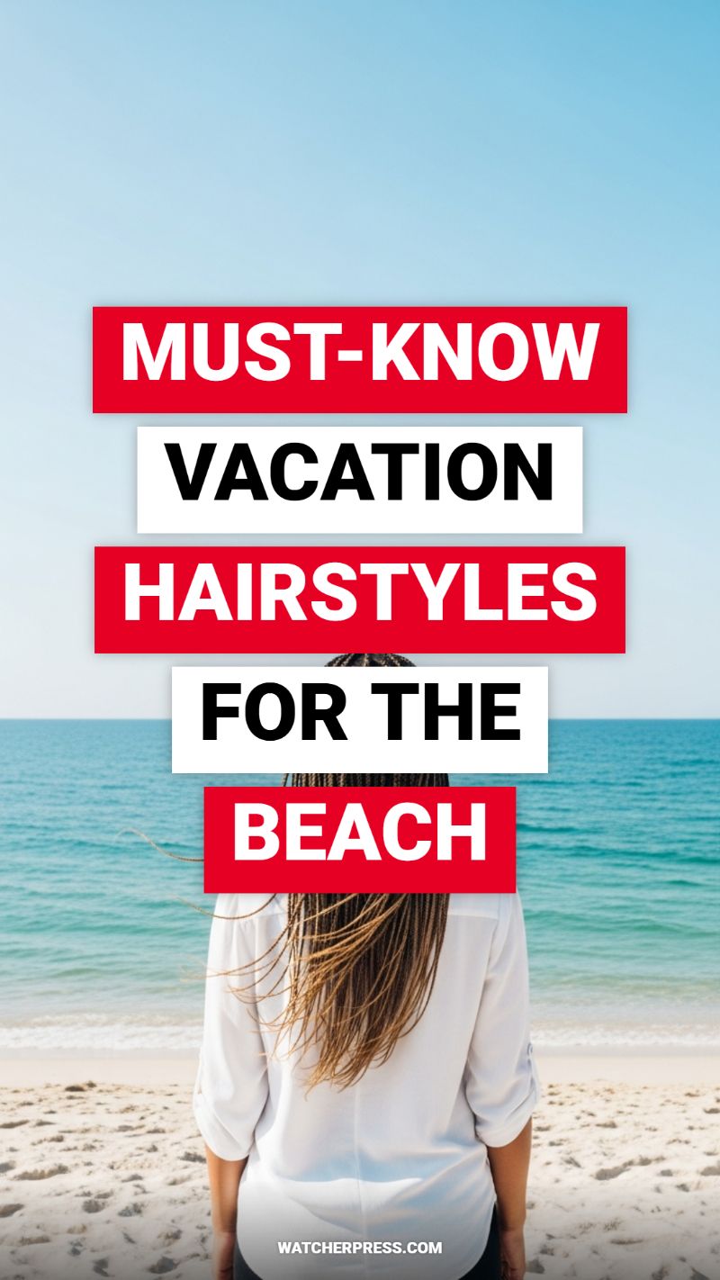 MUST-KNOW VACATION HAIRSTYLES FOR THE BEACH