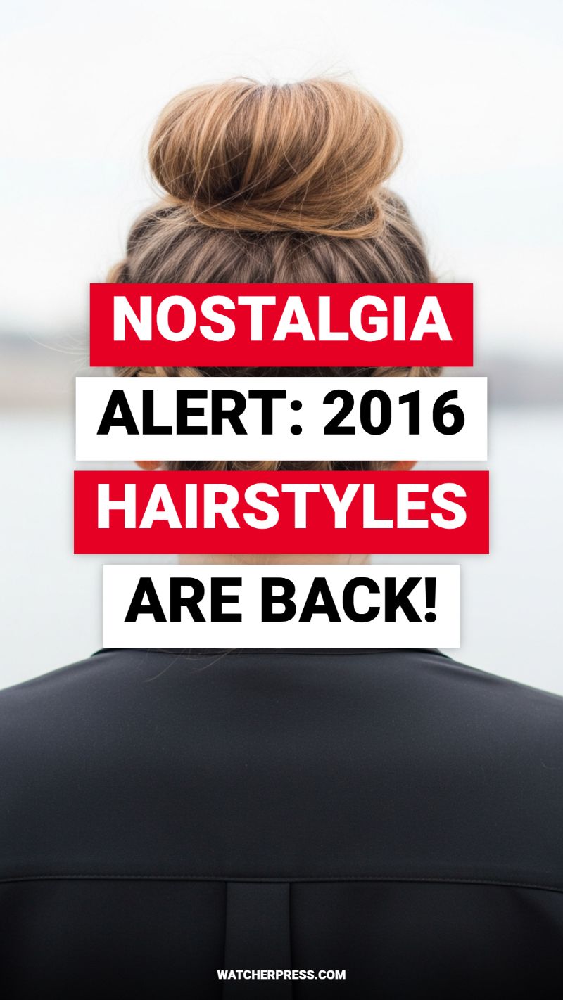 NOSTALGIA ALERT: 2016 HAIRSTYLES ARE BACK!