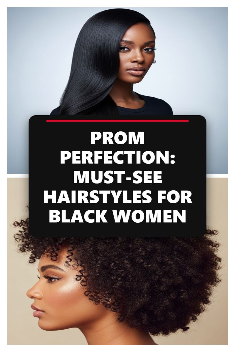 PROM PERFECTION: MUST-SEE HAIRSTYLES FOR BLACK WOMEN
