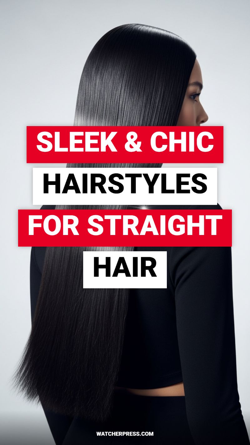 SLEEK & CHIC HAIRSTYLES FOR STRAIGHT HAIR
