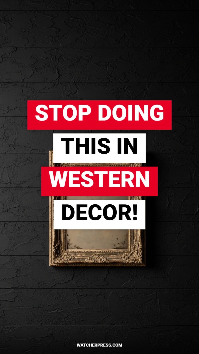 STOP DOING THIS IN WESTERN DECOR!