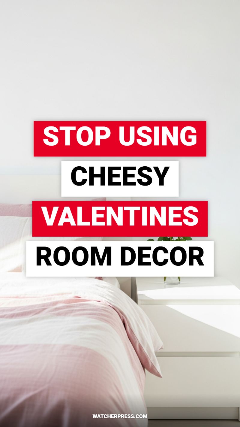 STOP USING CHEESY VALENTINES ROOM DECOR