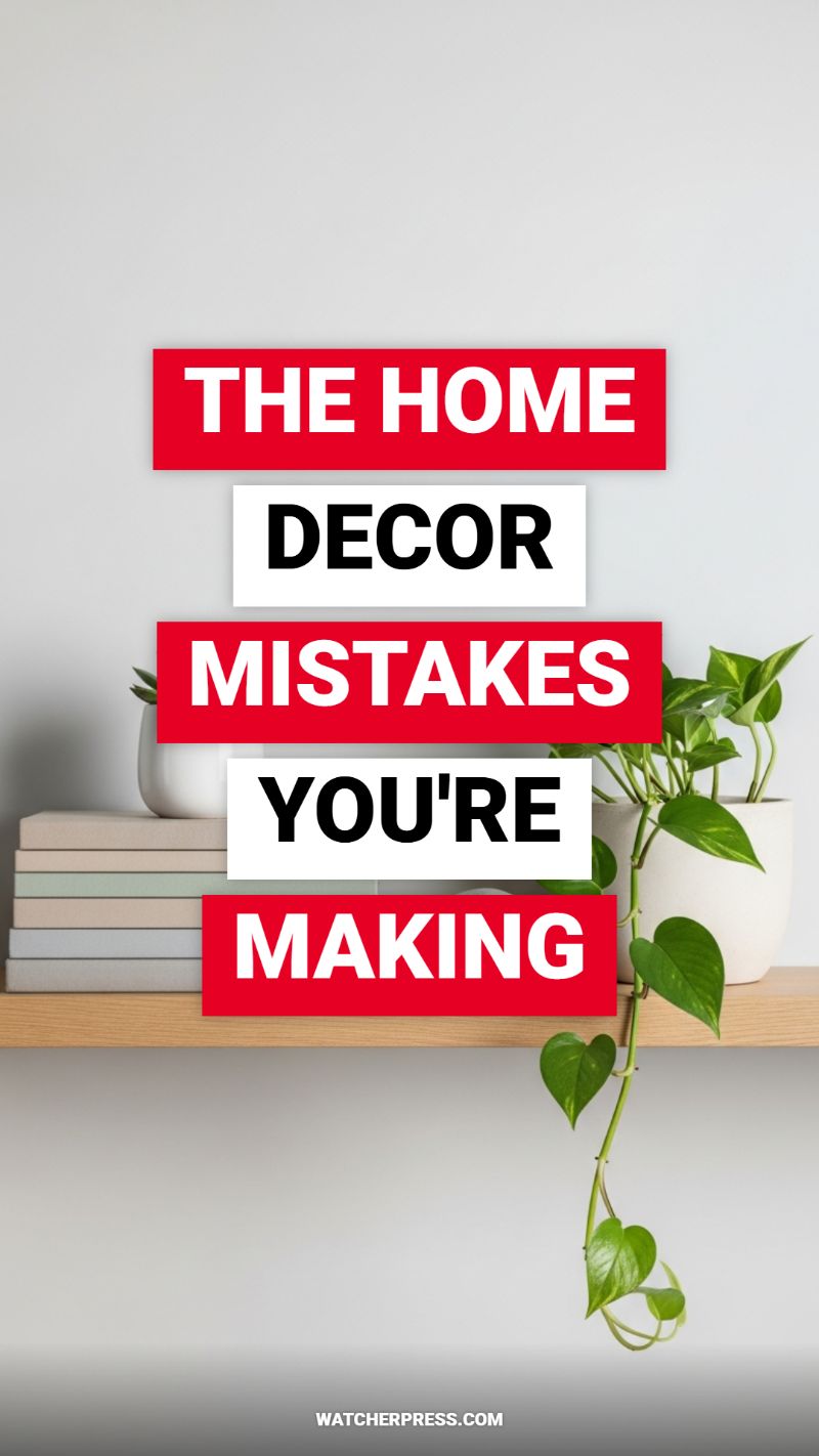 THE HOME DECOR MISTAKES YOU'RE MAKING