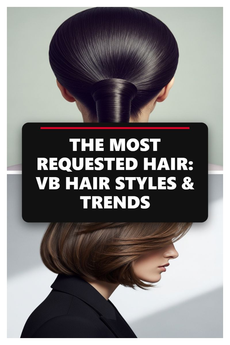 THE MOST REQUESTED HAIR: VB HAIR STYLES & TRENDS