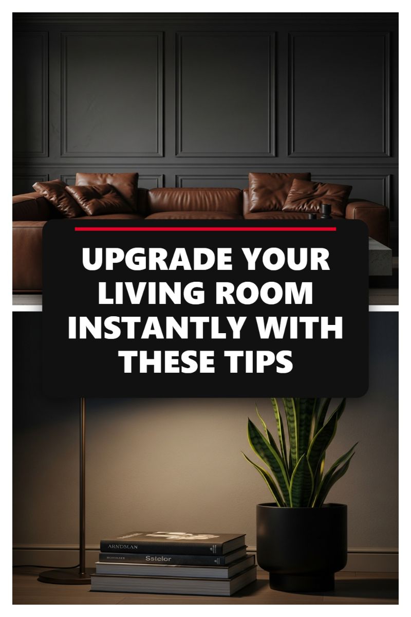 UPGRADE YOUR LIVING ROOM INSTANTLY WITH THESE TIPS