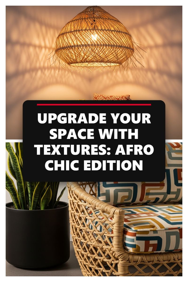 UPGRADE YOUR SPACE WITH TEXTURES: AFRO CHIC EDITION
