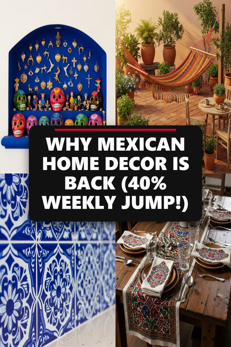 WHY MEXICAN HOME DECOR IS BACK (40% WEEKLY JUMP!)