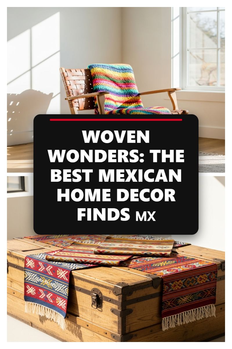 WOVEN WONDERS: THE BEST MEXICAN HOME DECOR FINDS