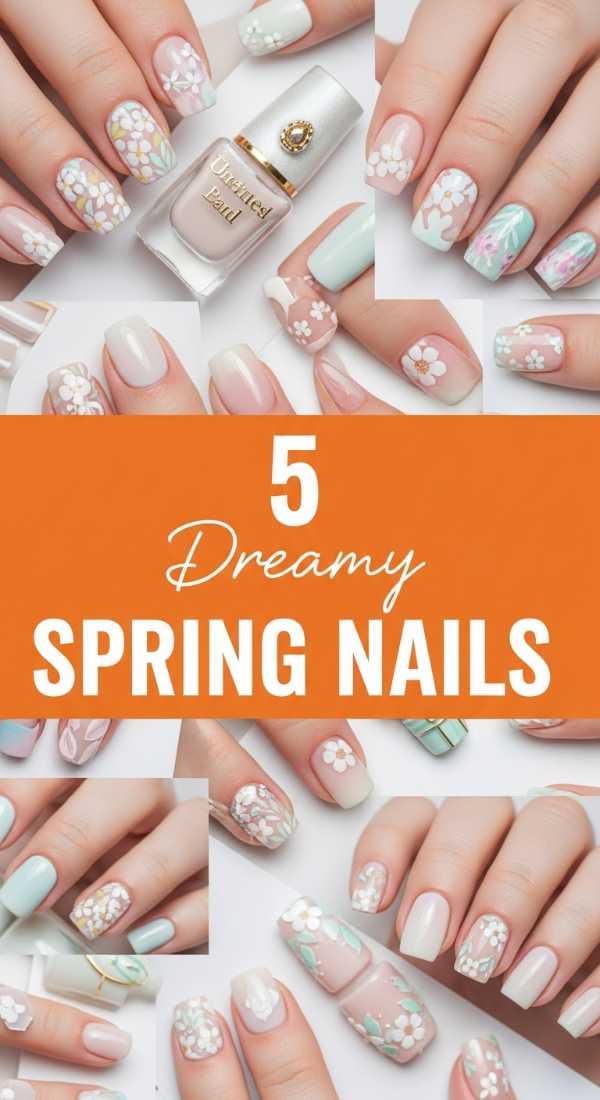 5 Dreamy Spring Nail Ideas You Need to Try Now!