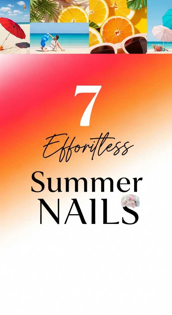 7 Effortless Summer NAILS For Sunny Days