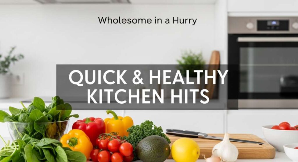 Featured Wholesome In A Hurry Your Guide To Healthy Kitchen Hits 1773865459 1024x558